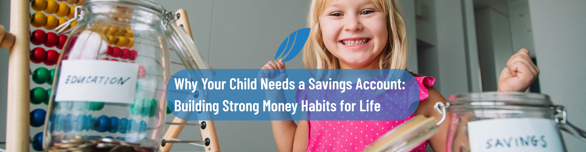 Why Your Child Needs a Savings Account: Building Strong Money Habits for Life